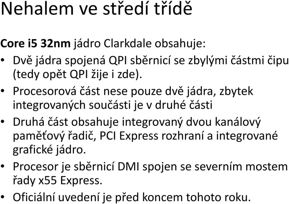 d) Procesorová část nese pouze dvě jádra, zbytek integrovaných součásti ije v druhé části i Druhá část obsahuje