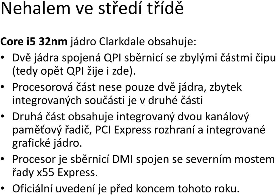 d) Procesorová část nese pouze dvě jádra, zbytek integrovaných součásti ije v druhé části i Druhá část obsahuje