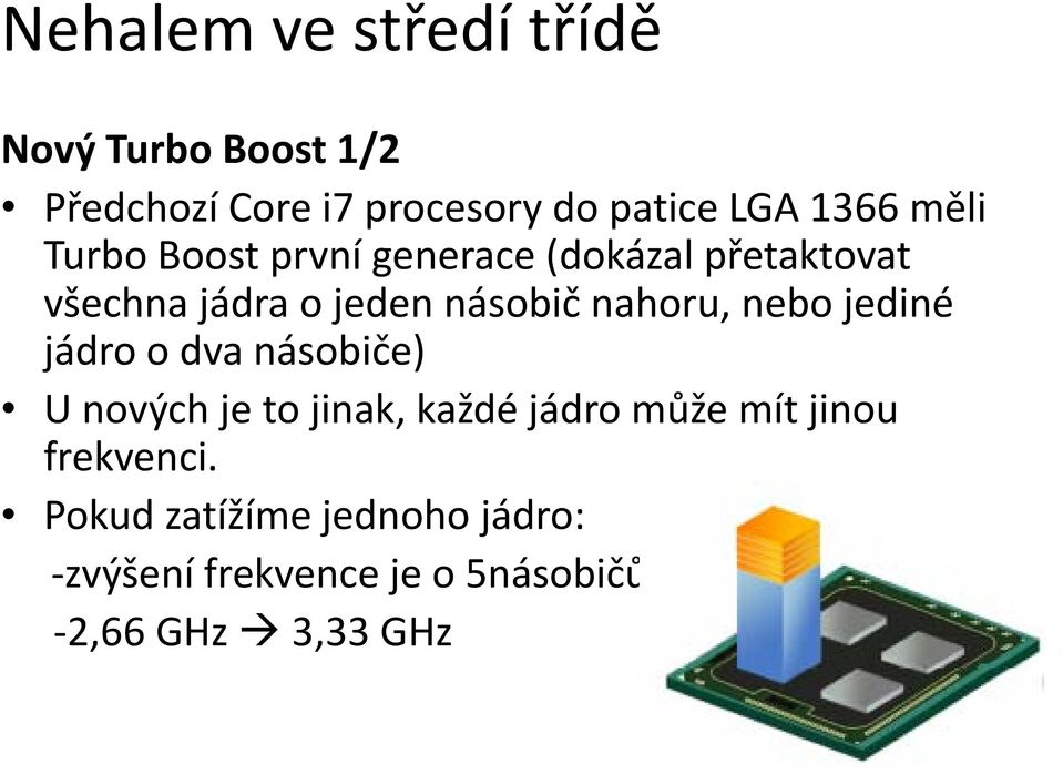 nahoru, nebo jediné jádro o dva násobiče) U nových je to jinak, každé jádro může mít jinou