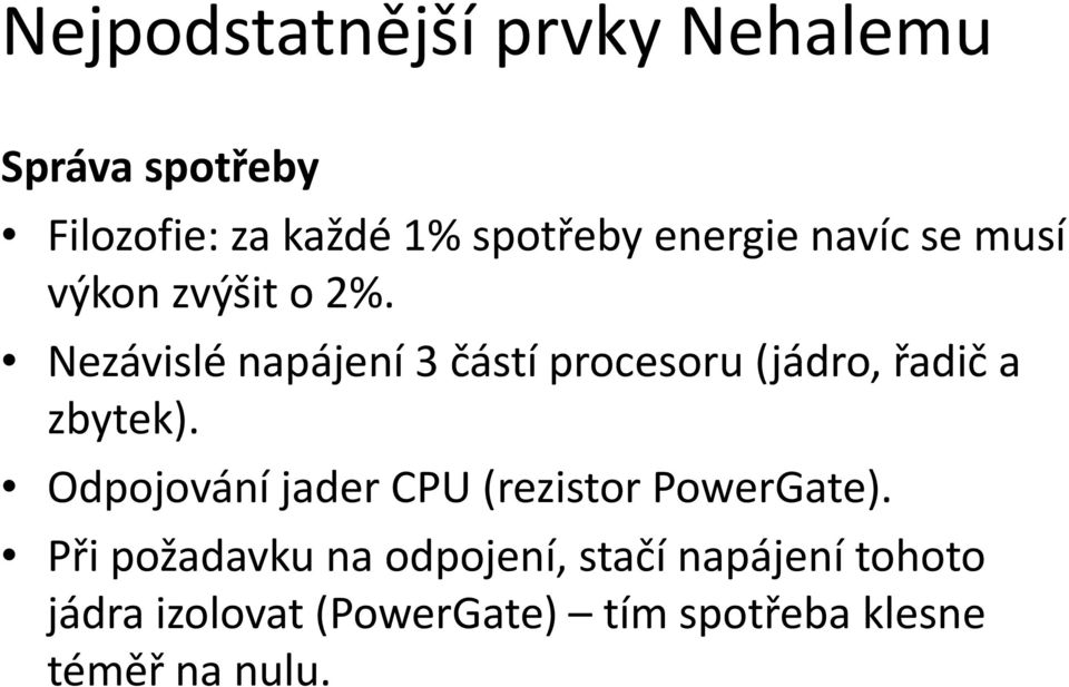 Nezávislé napájení 3 částí procesoru (jádro, řadič a zbytek).