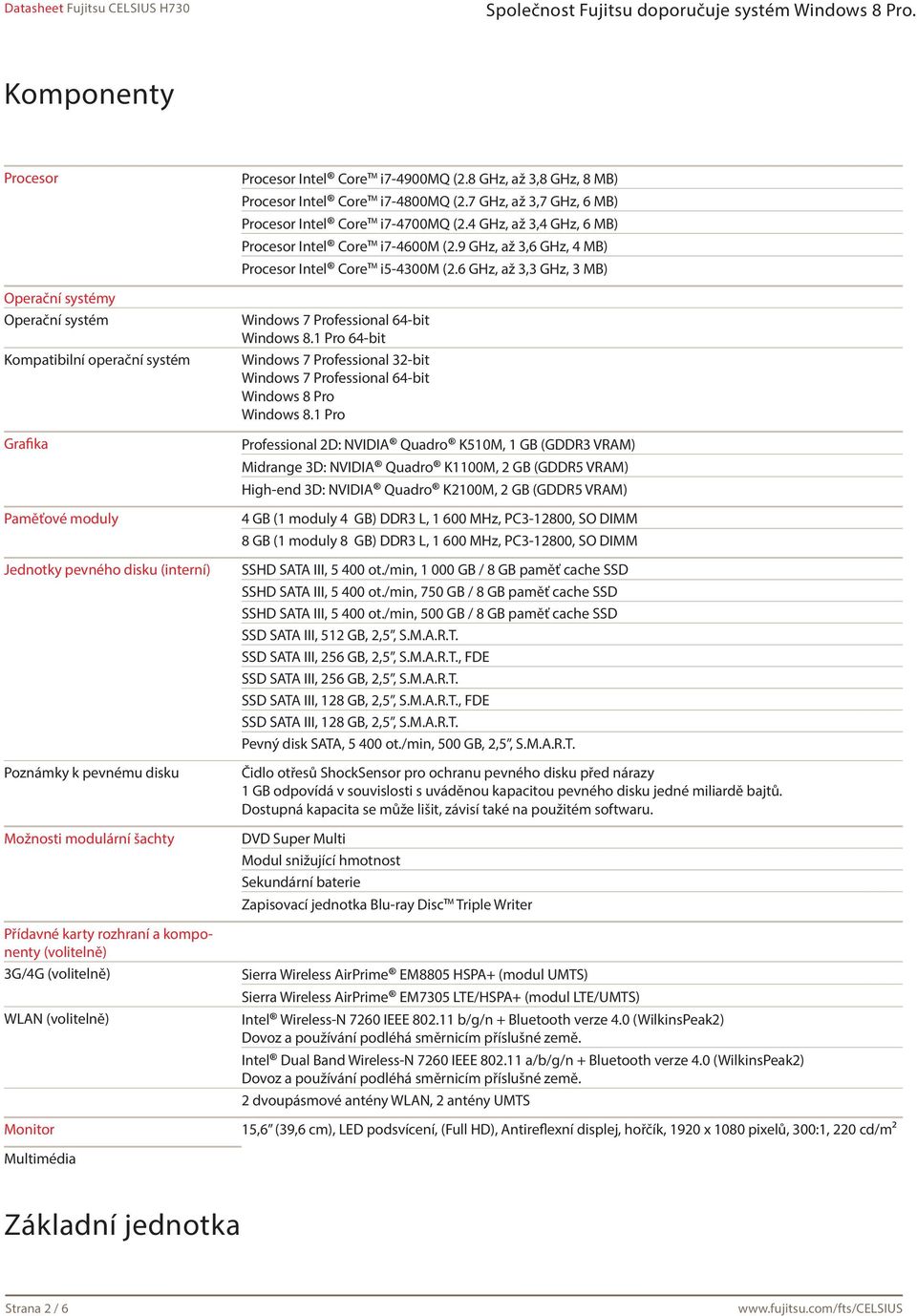 7 GHz, až 3,7 GHz, 6 MB) Procesor Intel Core i7-4700mq (2.4 GHz, až 3,4 GHz, 6 MB) Procesor Intel Core i7-4600m (2.9 GHz, až 3,6 GHz, 4 MB) Procesor Intel Core i5-4300m (2.