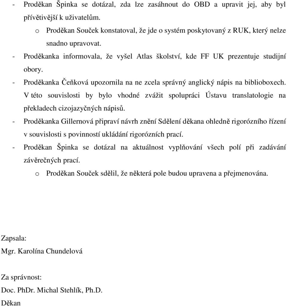 V této souvislosti by bylo vhodné zvážit spolupráci Ústavu translatologie na překladech cizojazyčných nápisů.