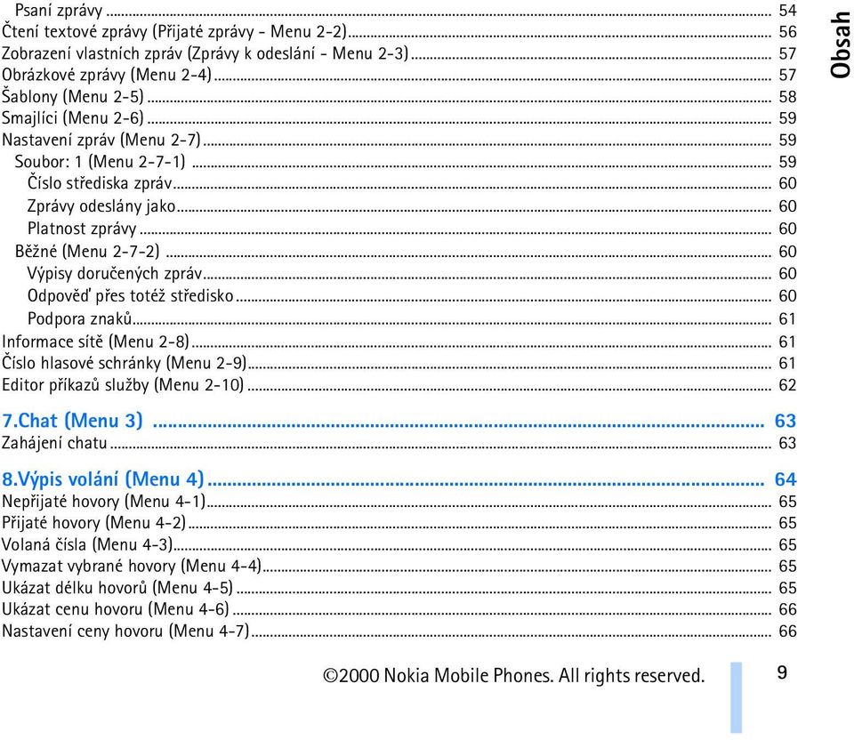 .. 60 Výpisy doruèených zpráv... 60 Odpovìï pøes toté¾ støedisko... 60 Podpora znakù... 61 Informace sítì (Menu 2-8)... 61 Èíslo hlasové schránky (Menu 2-9)... 61 Editor pøíkazù slu¾by (Menu 2-10).