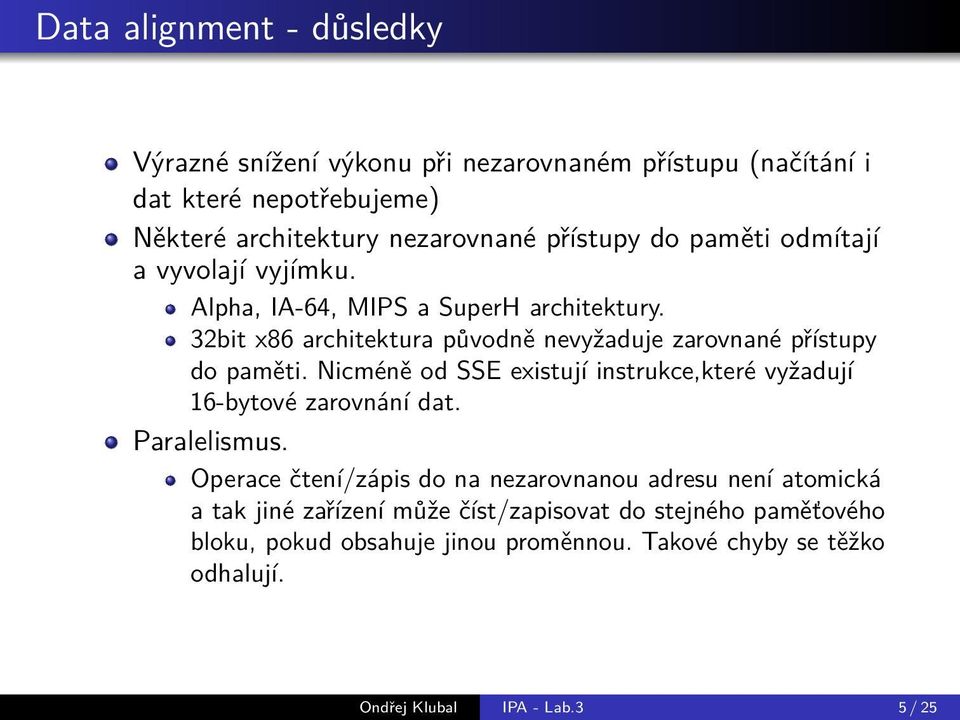 Nicméně od SSE existují instrukce,které vyžadují 16-bytové zarovnání dat. Paralelismus.