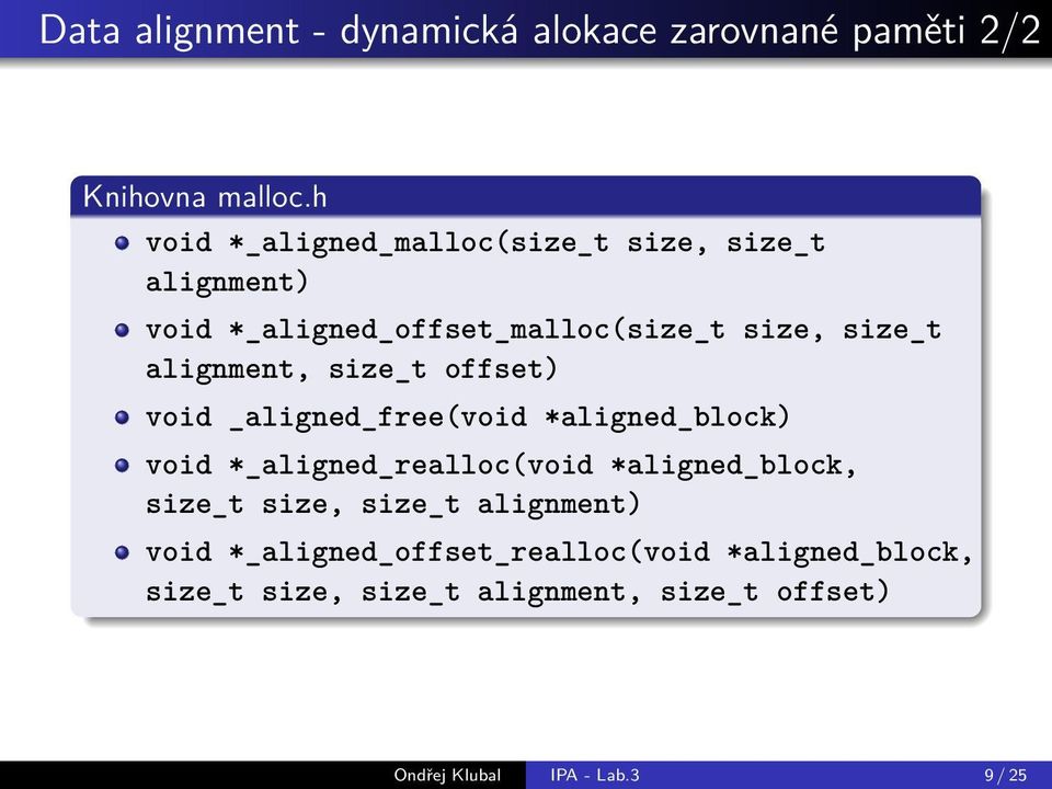 alignment, size_t offset) void _aligned_free(void *aligned_block) void *_aligned_realloc(void *aligned_block,