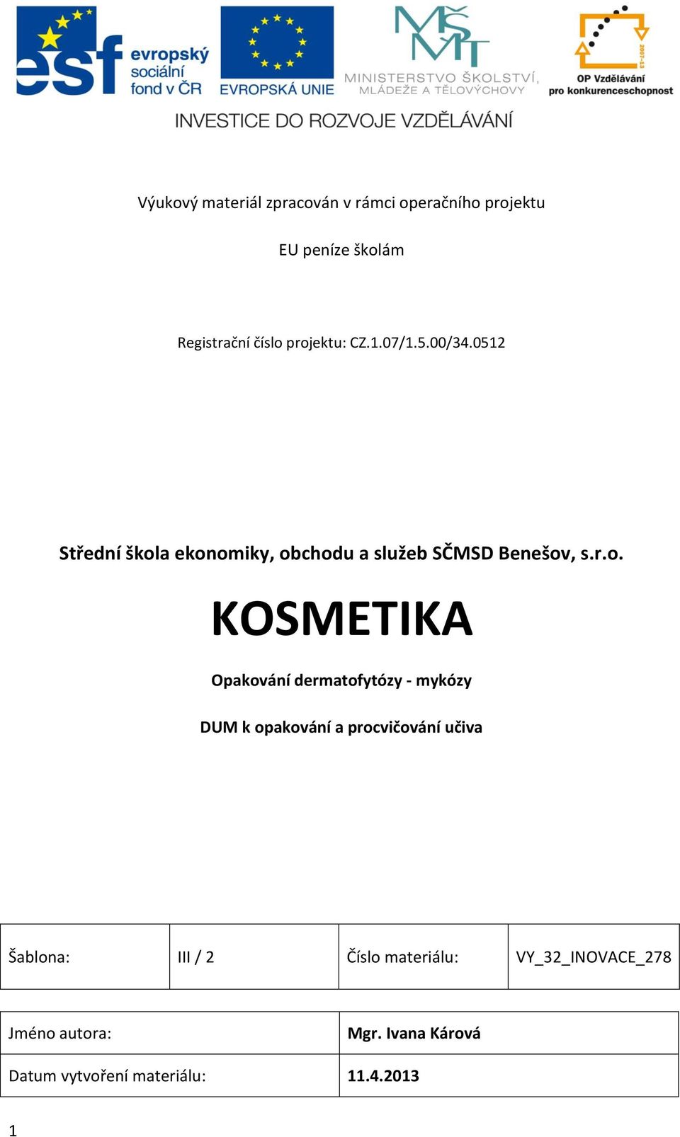 KOSMETIKA Opakování dermatofytózy - mykózy DUM k opakování a procvičování učiva Šablona: III / 2