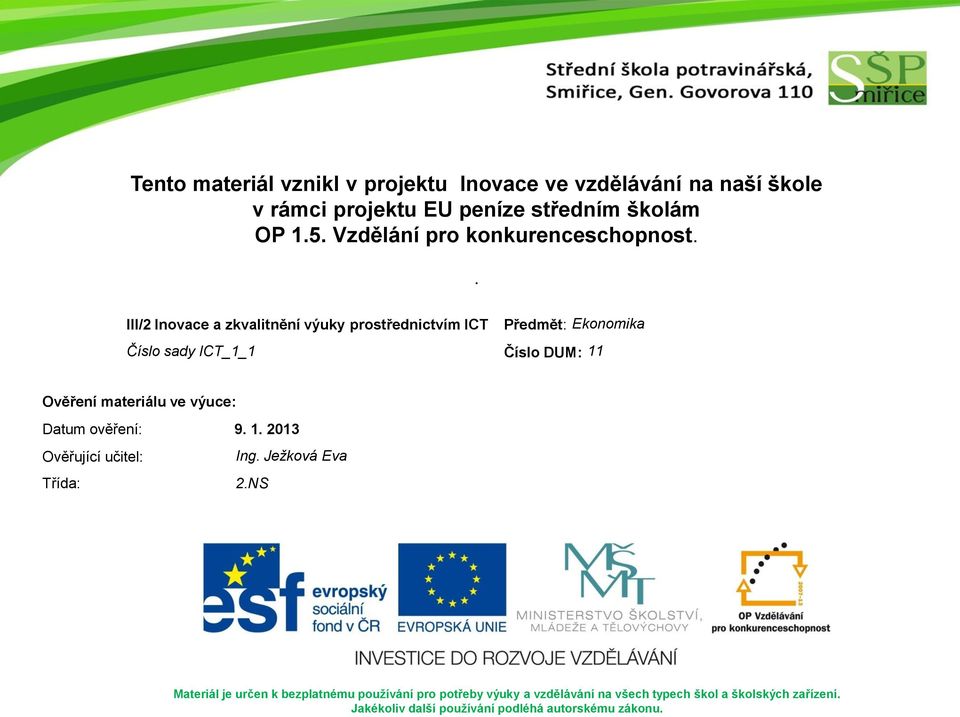 . III/2 Inovace a zkvalitnění výuky prostřednictvím ICT Předmět: Ekonomika Číslo sady ICT_1_1 Číslo DUM: 11 Ověření materiálu ve