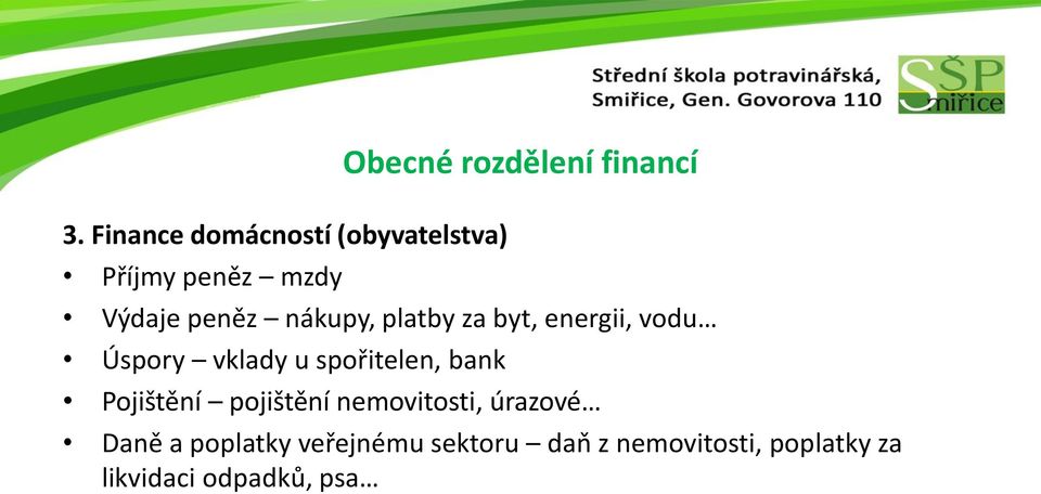 Obecné rozdělení financí Pojištění pojištění nemovitosti, úrazové Daně a