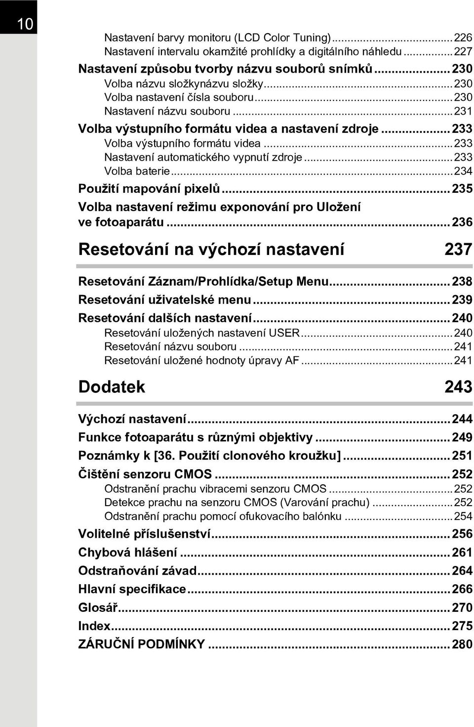 ..233 Nastavení automatického vypnutí zdroje...233 Volba baterie...234 Použití mapování pixelù...235 Volba nastavení režimu exponování pro Uložení ve fotoaparátu.