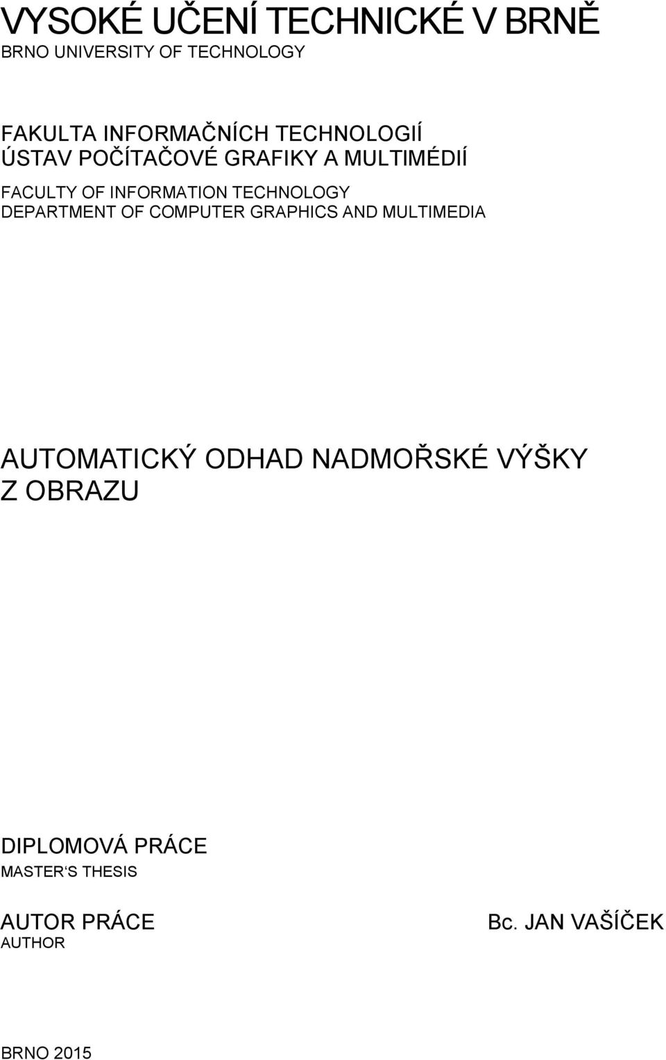 TECHNOLOGY DEPARTMENT OF COMPUTER GRAPHICS AND MULTIMEDIA AUTOMATICKÝ ODHAD