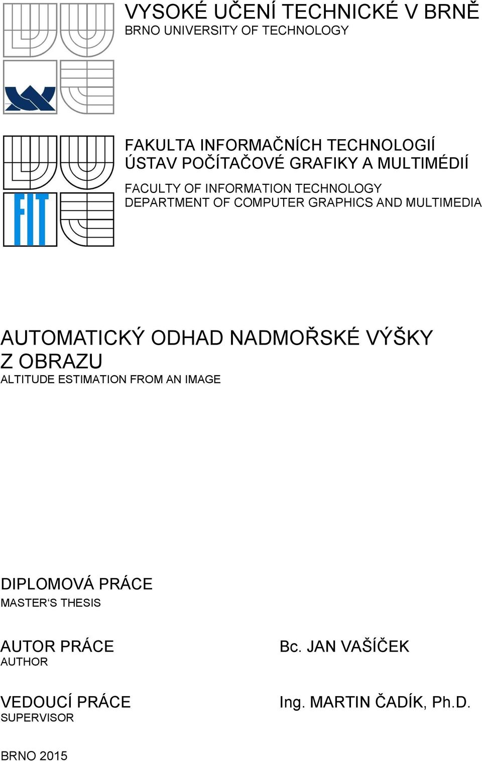 MULTIMEDIA AUTOMATICKÝ ODHAD NADMOŘSKÉ VÝŠKY Z OBRAZU ALTITUDE ESTIMATION FROM AN IMAGE DIPLOMOVÁ PRÁCE