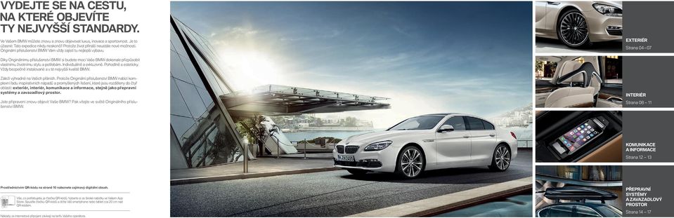 &95&3*É3 4USBOB ѭ Díky Originálnímu příslušenství BMW si budete moci Vaše BMW dokonale přizpůsobit vlastnímu životnímu stylu a potřebám. Individuálně a exkluzivně. Pohodlně a esteticky.