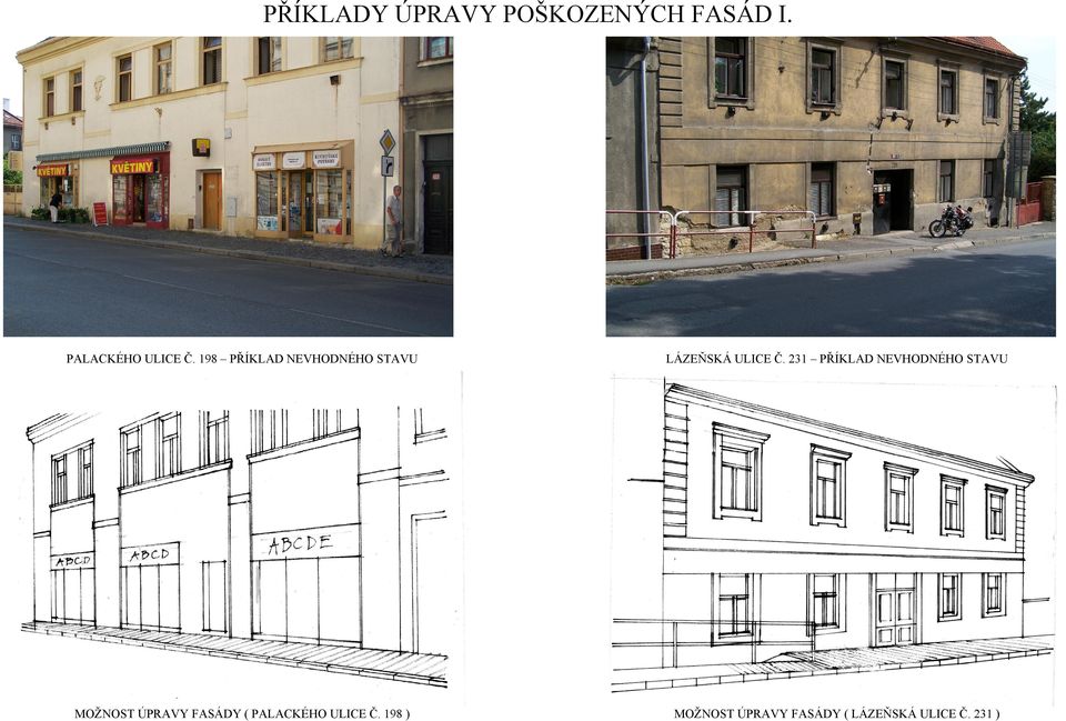 231 PŘÍKLAD NEVHODNÉHO STAVU MOŽNOST ÚPRAVY FASÁDY (