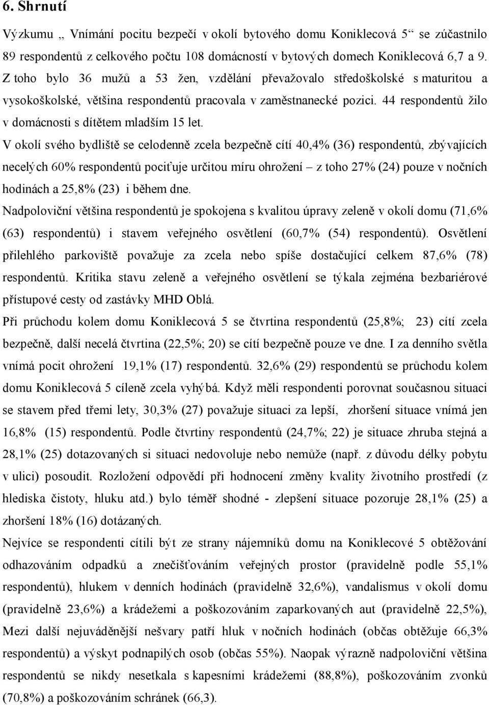 44 respondentů žilo v domácnosti s dítětem mladším 15 let.