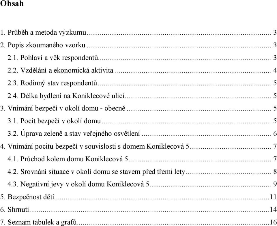 .. 6 4. Vnímání pocitu bezpečí v souvislosti s domem Koniklecová 5... 7 4.1. Průchod kolem domu Koniklecová 5... 7 4.2.