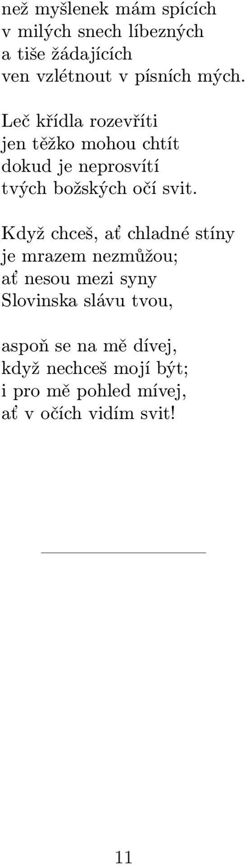 Když chceš, ať chladné stíny je mrazem nezmůžou; ať nesou mezi syny Slovinska slávu tvou,