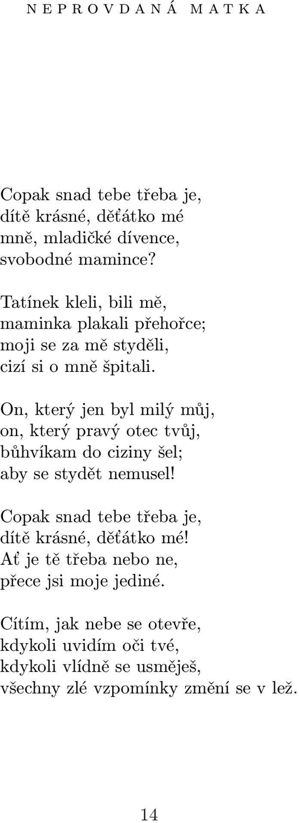 On, který jen byl milý můj, on, který pravý otec tvůj, bůhvíkam do ciziny šel; aby se stydět nemusel!