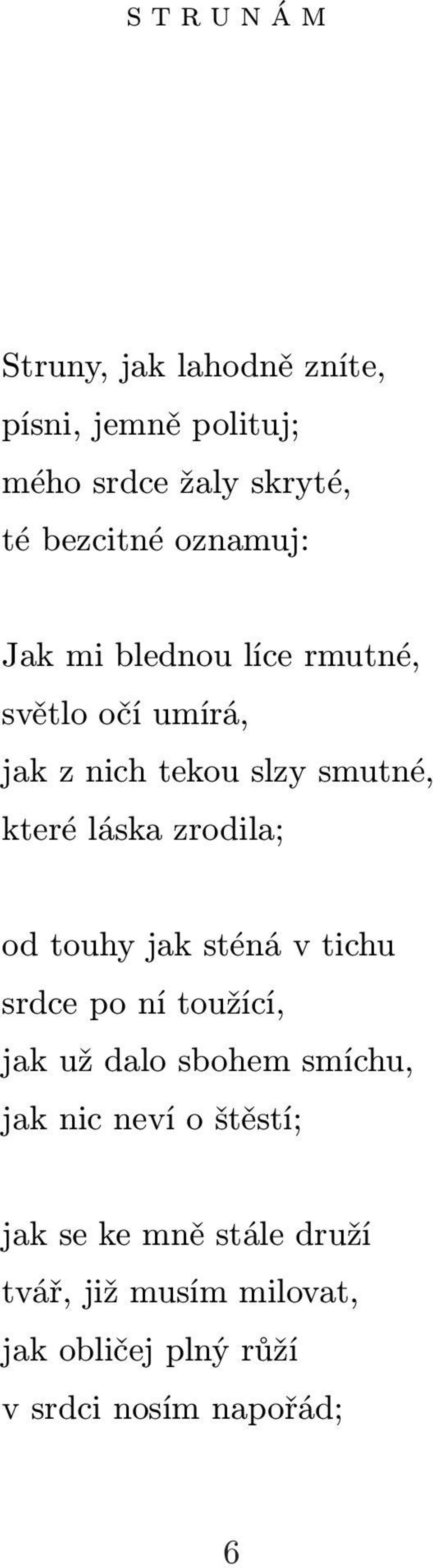 zrodila; od touhy jak sténá v tichu srdce po ní toužící, jak už dalo sbohem smíchu, jak nic neví o