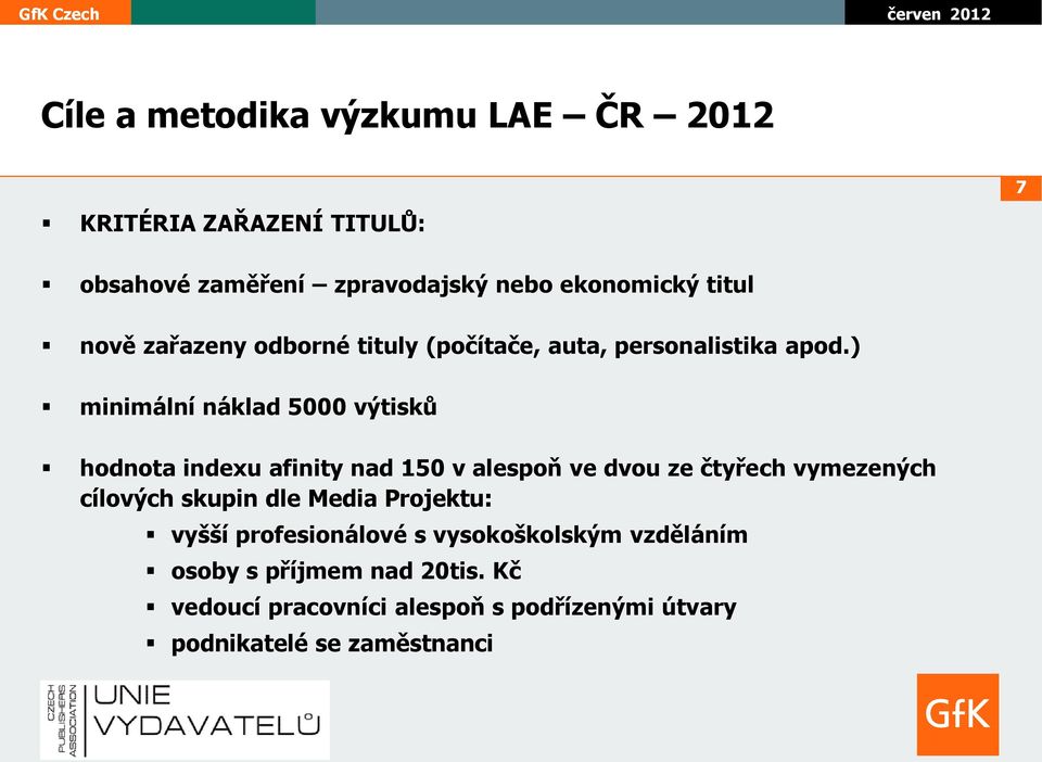 ) minimální náklad 5000 výtisků hodnota indexu afinity nad 150 v alespoň ve dvou ze čtyřech vymezených cílových skupin