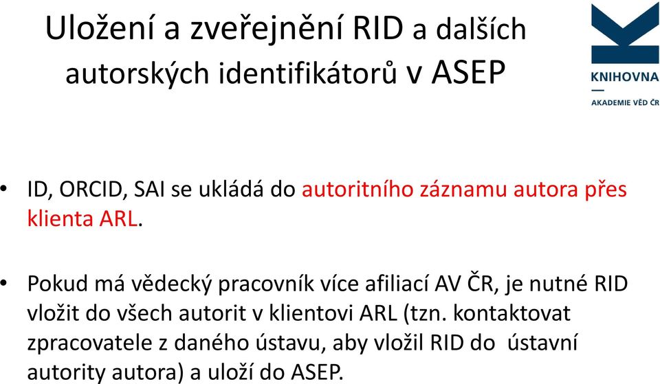 Pokud má vědecký pracovník více afiliací AV ČR, je nutné RID vložit do všech autorit v