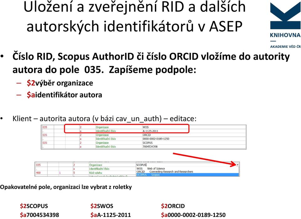 Zapíšeme podpole: $2výběr organizace $aidentifikátor autora Klient autorita autora (v bázi