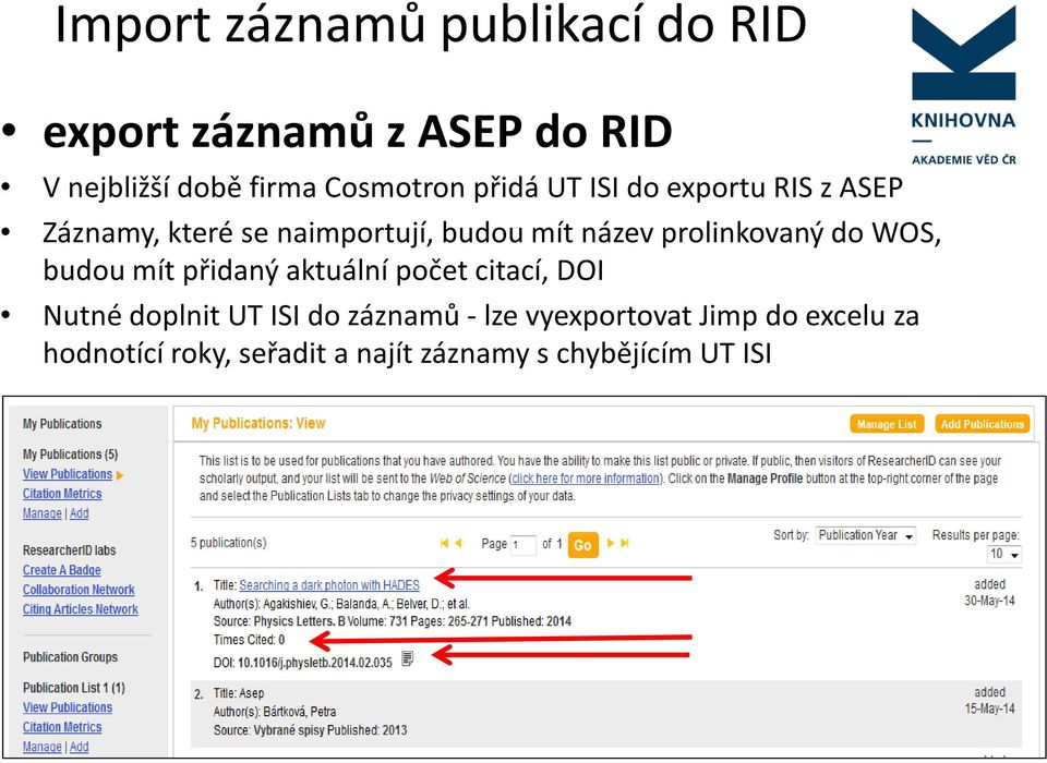 prolinkovaný do WOS, budou mít přidaný aktuální počet citací, DOI Nutné doplnit UT ISI do