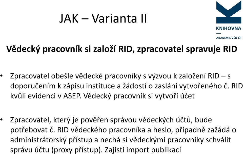 Vědecký pracovník si vytvoří účet Zpracovatel, který je pověřen správou vědeckých účtů, bude potřebovat č.