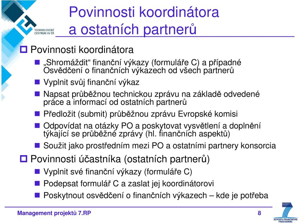 PO a poskytovat vysvětlení a doplnění týkající se průběžné zprávy (hl.