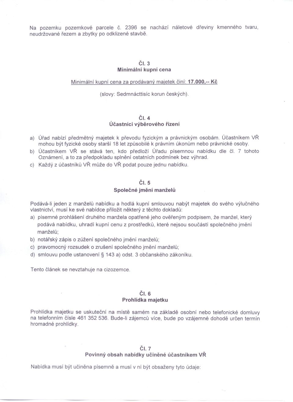 4 Účastníci výběrového řízení a) Úřad nabízí předmětný majetek k převodu fyzickým a právnickým osobám.