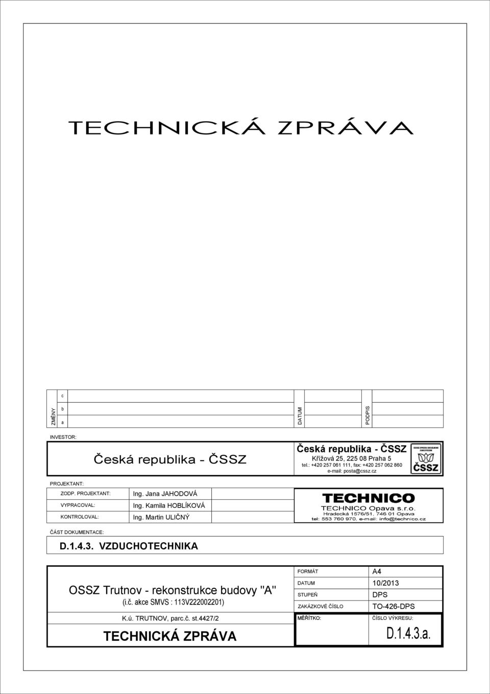 Kamila HOBLÍKOVÁ Ing. Martin ULIČNÝ ČÁST DOKUMENTACE: D.1.4.3. VZDUCHOTECHNIKA OSSZ Trutnov - rekonstrukce budovy "A" (i.č.