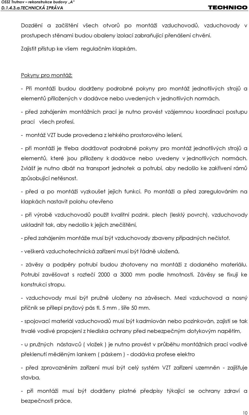 - před zahájením montážních prací je nutno provést vzájemnou koordinaci postupu prací všech profesí.