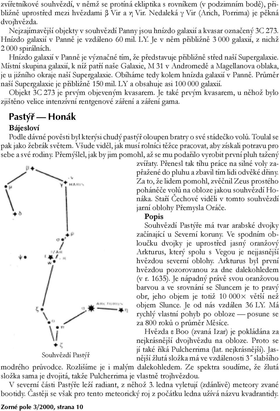 Hnízdo galaxií v Panně je význačné tím, že představuje přibližně střed naší Supergalaxie.