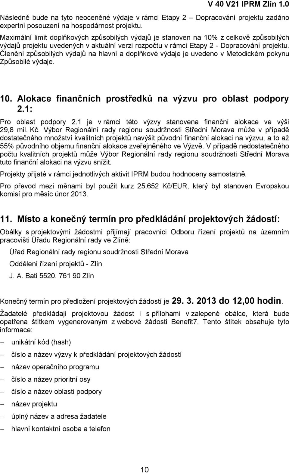 Členění způsobilých výdajů na hlavní a doplňkové výdaje je uvedeno v Metodickém pokynu Způsobilé výdaje. 10. Alokace finančních prostředků na výzvu pro oblast podpory 2.1: Pro oblast podpory 2.