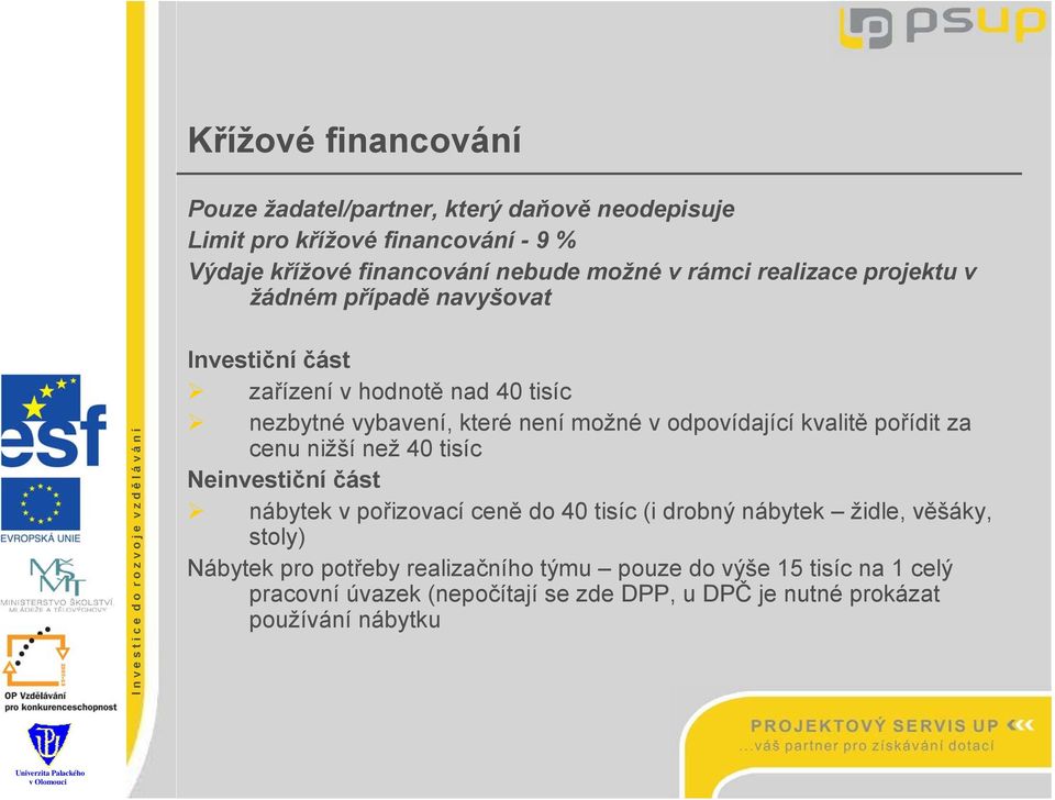 odpovídající kvalitě pořídit za cenu nižší než 40 tisíc Neinvestiční část nábytek v pořizovací ceně do 40 tisíc (i drobný nábytek židle, věšáky,