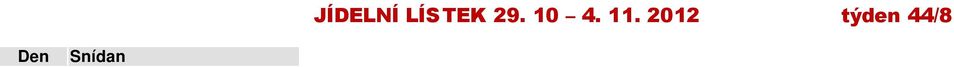 porce 1 ks *, Tmavý Brambory šťouchané, nugetová, Máslo porce 1 ks *, Dia džem porce *, Pomazánka Vepřové nudličky se zeleninou *, Rýže šunková,