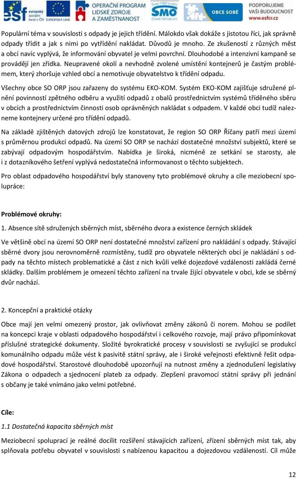 Neupravené okolí a nevhodně zvolené umístění kontejnerů je častým problémem, který zhoršuje vzhled obcí a nemotivuje obyvatelstvo k třídění odpadu.