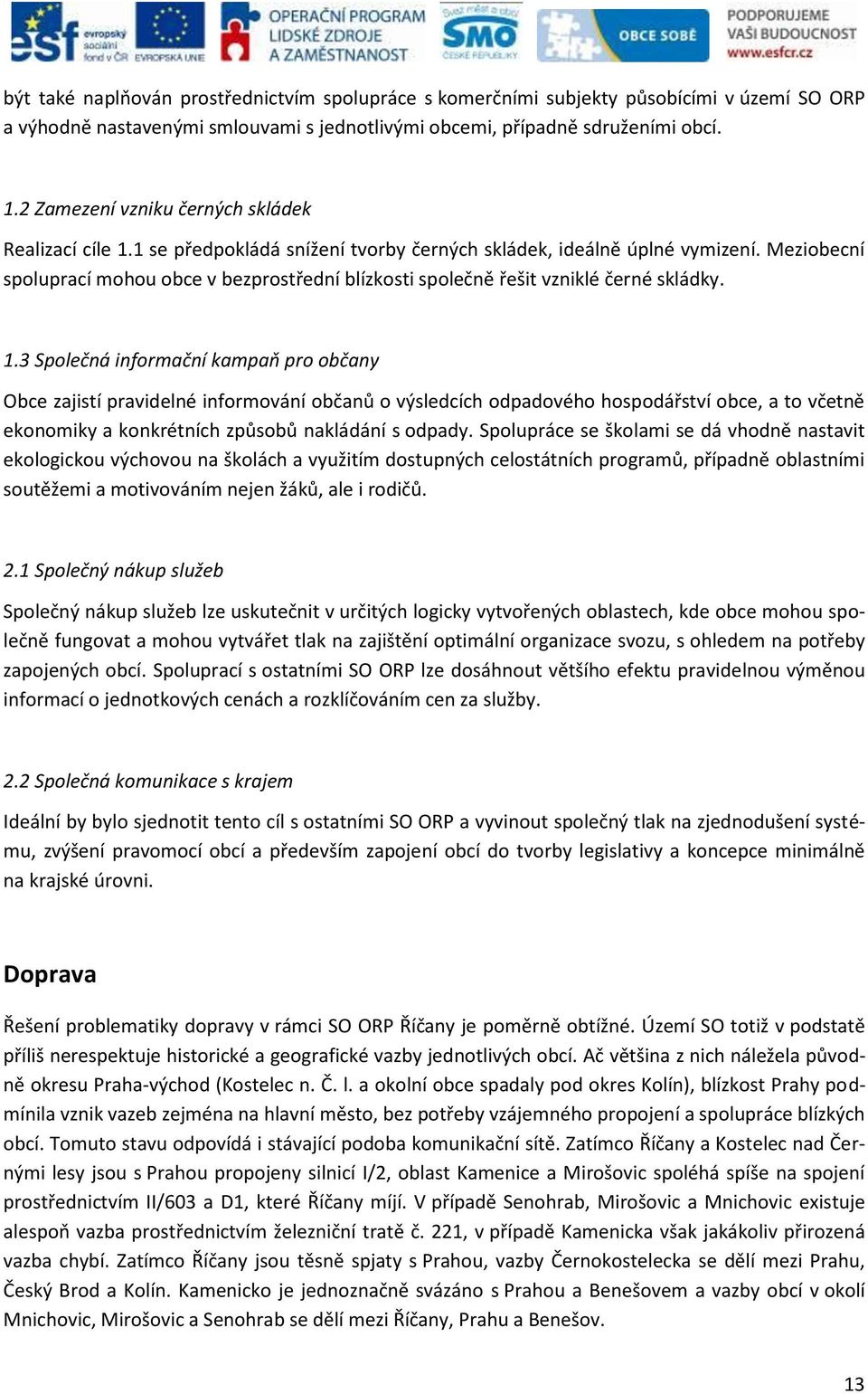 Meziobecní spoluprací mohou obce v bezprostřední blízkosti společně řešit vzniklé černé skládky. 1.