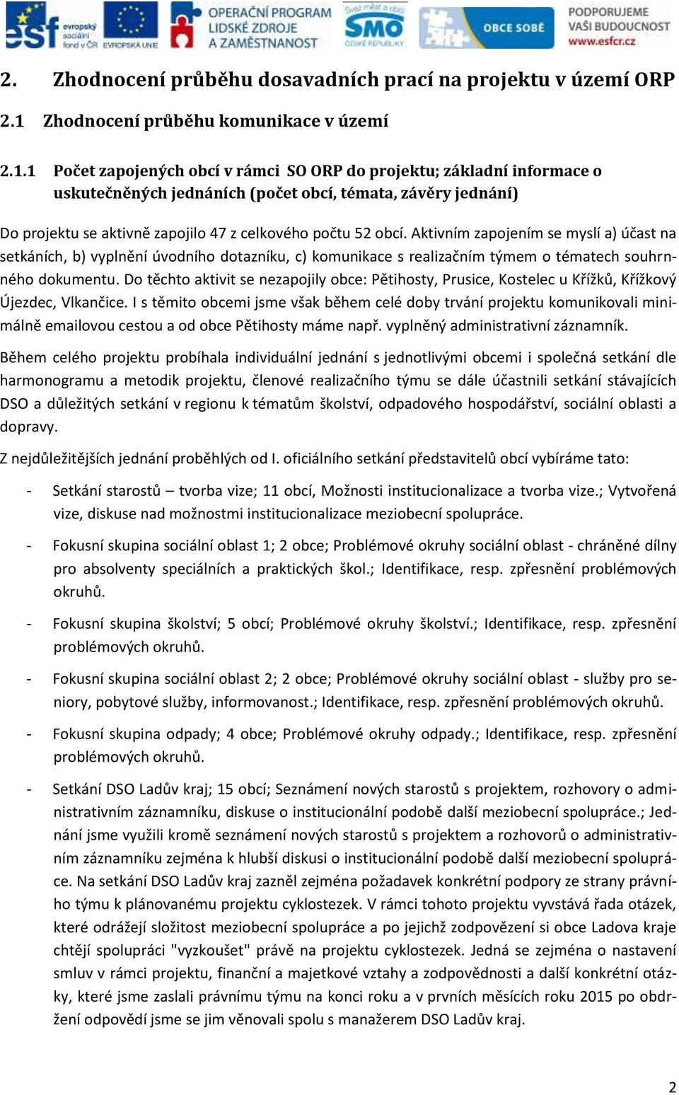1 Počet zapojených obcí v rámci SO ORP do projektu; základní informace o uskutečněných jednáních (počet obcí, témata, závěry jednání) Do projektu se aktivně zapojilo 47 z celkového počtu 52 obcí.