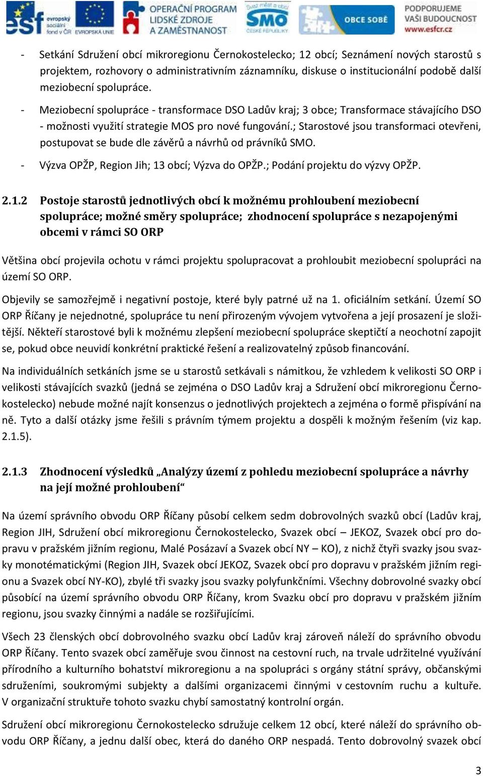 ; Starostové jsou transformaci otevřeni, postupovat se bude dle závěrů a návrhů od právníků SMO. - Výzva OPŽP, Region Jih; 13