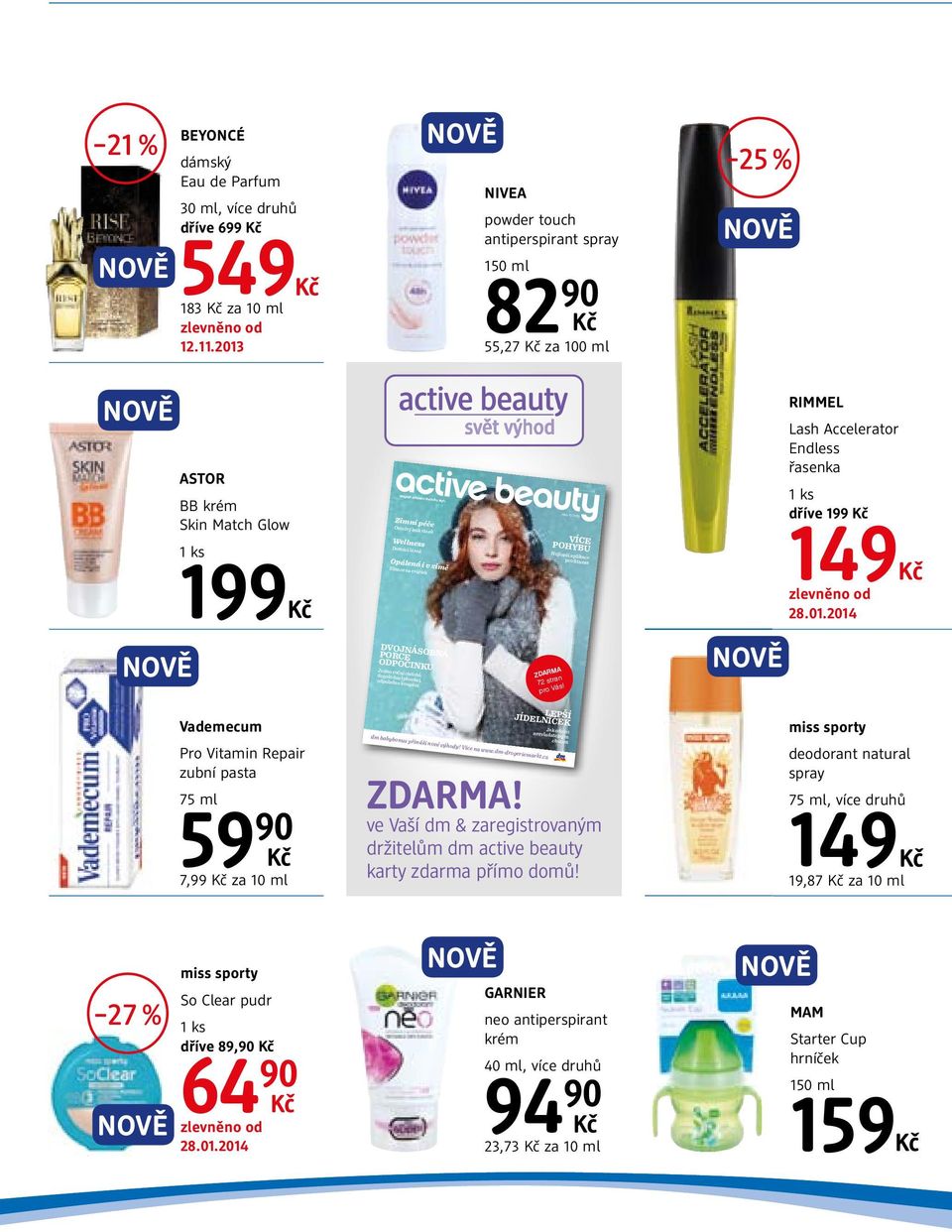 Opálená i v zimě Slunce na tvářích číslo 10 / 2013 VíCE POhyBU Nejlepší aplikace pro fitness RIMMEL Lash Accelerator Endless řasenka dříve 199 149 DVOJNÁSOBNÁ PORCE ODPOČINKU Jedno roční období: