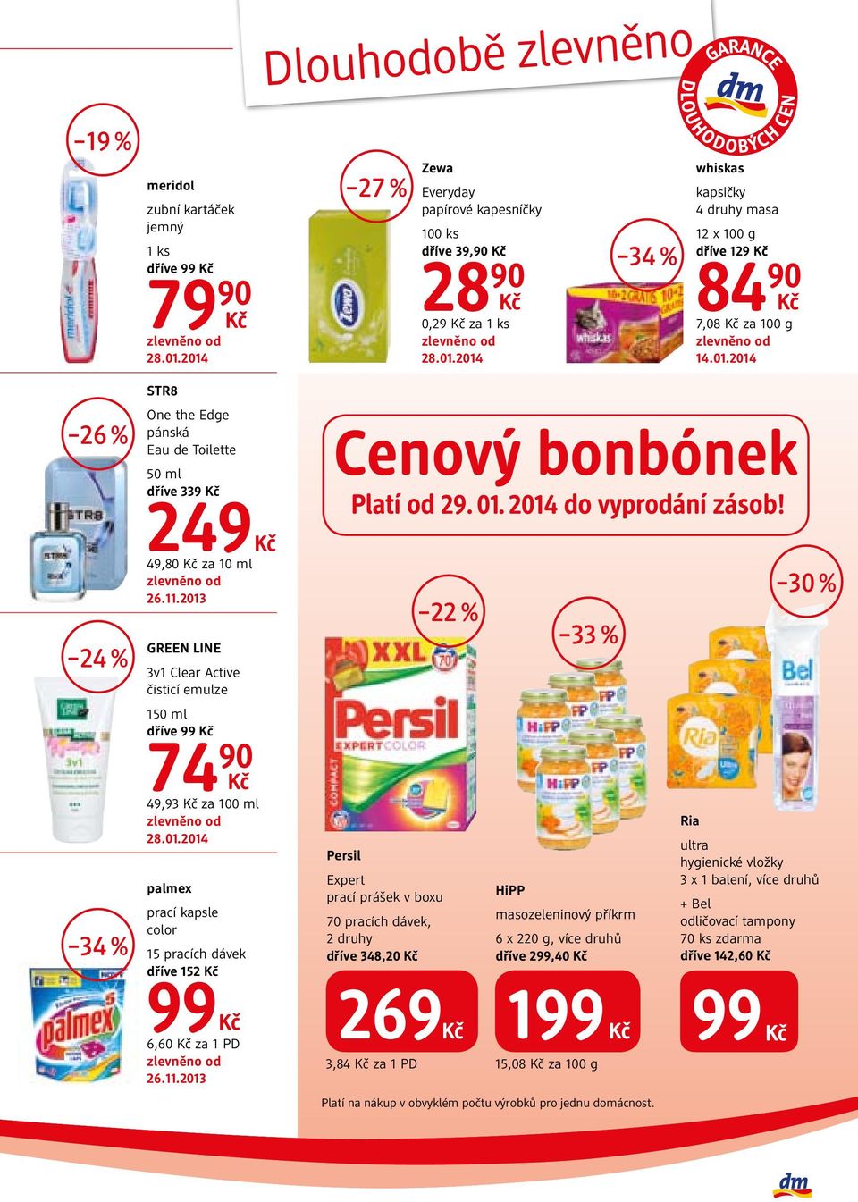 2013 GREEN LINE 3v1 Clear Active čisticí emulze 150 ml dříve 99 74 49,93 za 100 ml palmex prací kapsle color 15 pracích dávek dříve 152 99 6,60 za 1 PD 26.11.2013 Cenový bonbónek Platí od 29. 01.