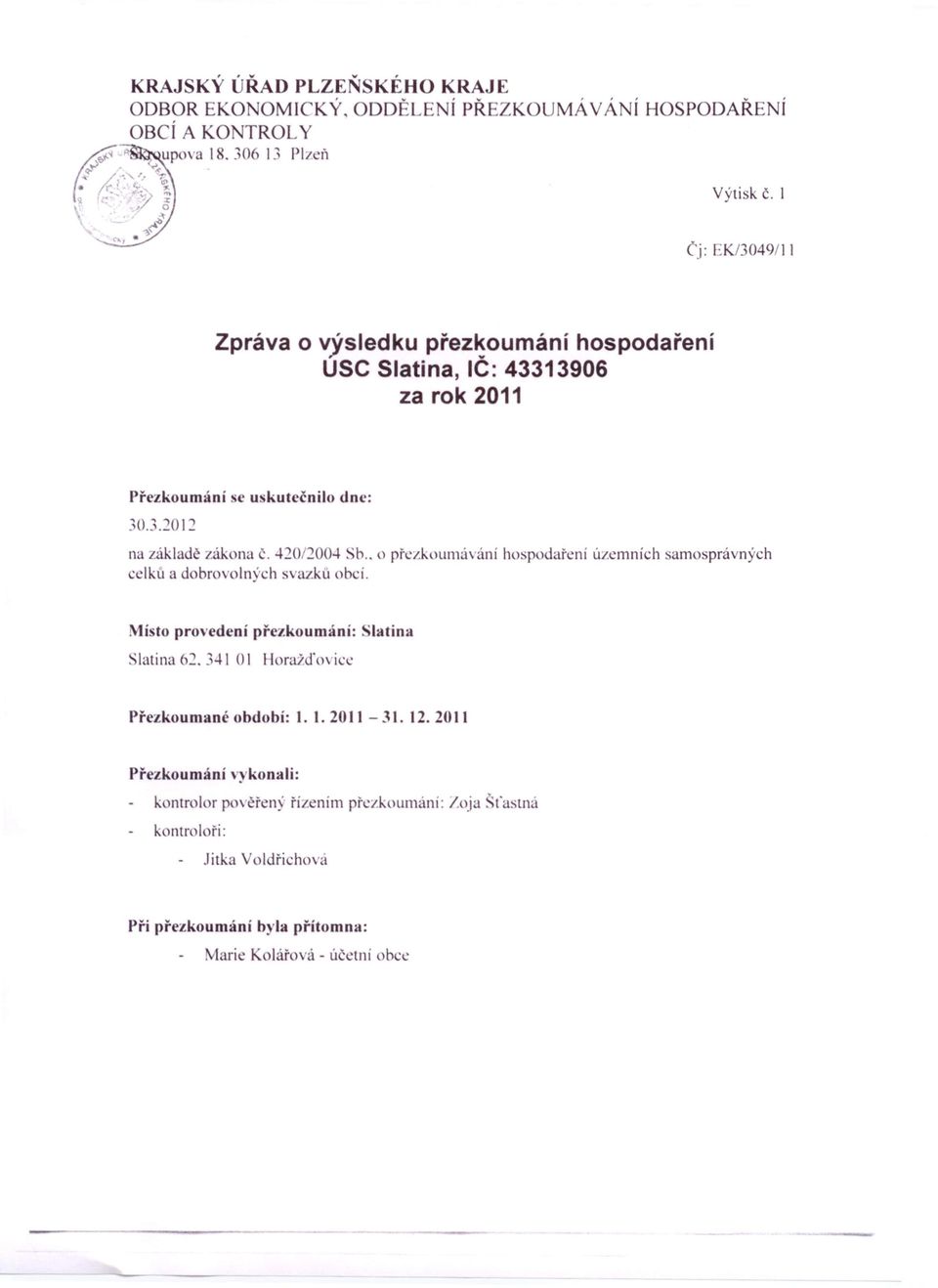 42012004 Sb.. o přczkoumávání hospodaření územních amosprávných celku a dobrovolný.h svazku ob 'i. Mí to provedení přezkoumání: 'latina Slatina 62.