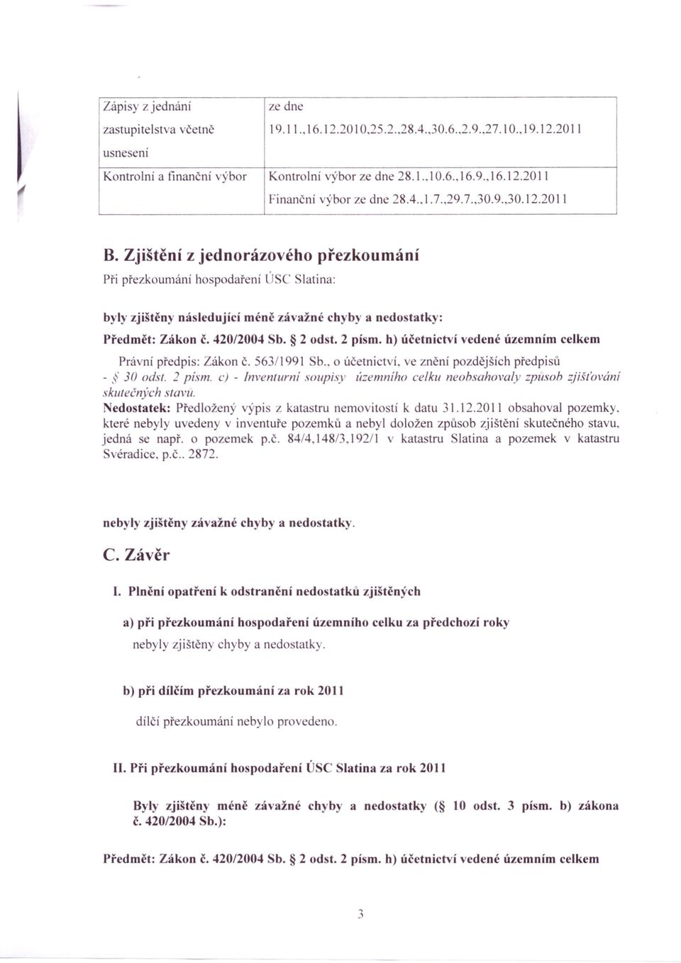 2 odst. 2 písmo h) účetnictví vedené územním celkem Právní předpis: Zákon Č. 563/1991 b.. o účetnictví. e znění pozdějších předpi ů -.,' 30 odst.