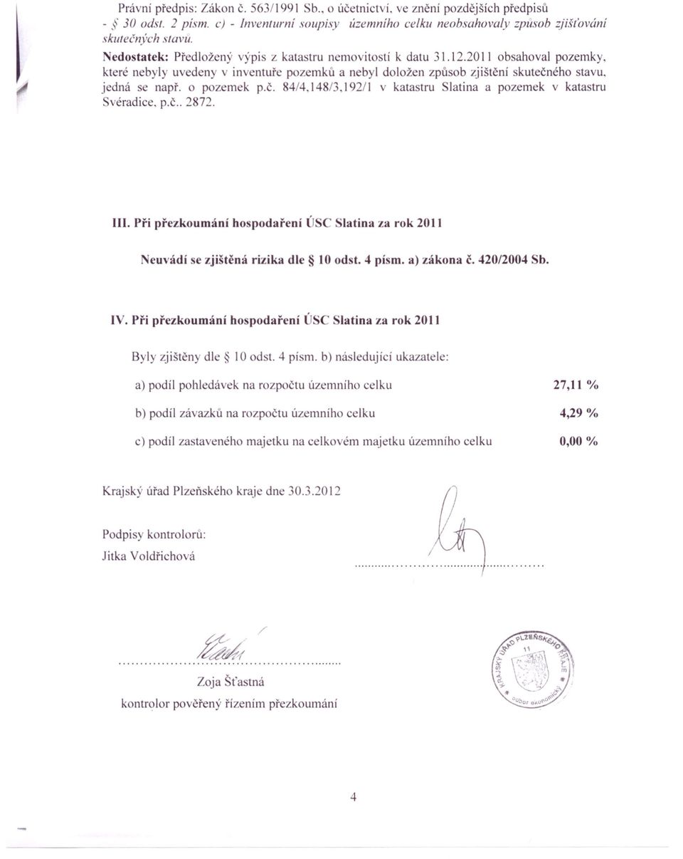 č. 84/4.148/3.192/1 v katastru latina a pozemek v katastru éradice, p.č.. 2872.. Při přezkoumání hospodaření C latina za rok 2011 euvádí se zjištěná rizika dle 10 od t. 4 pí m. a) zákona č.