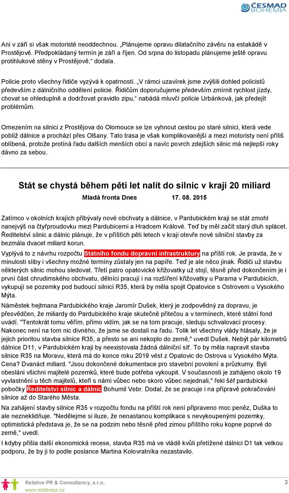 V rámci uzavírek jsme zvýšili dohled policistů především z dálničního oddělení policie.