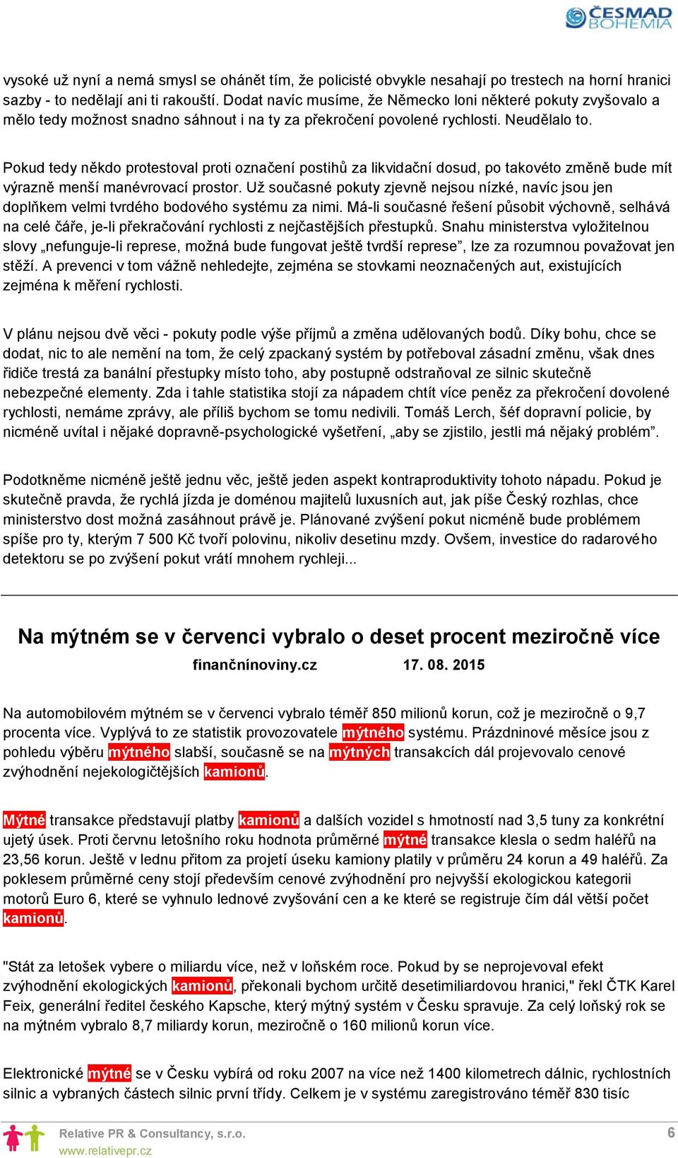 Pokud tedy někdo protestoval proti označení postihů za likvidační dosud, po takovéto změně bude mít výrazně menší manévrovací prostor.