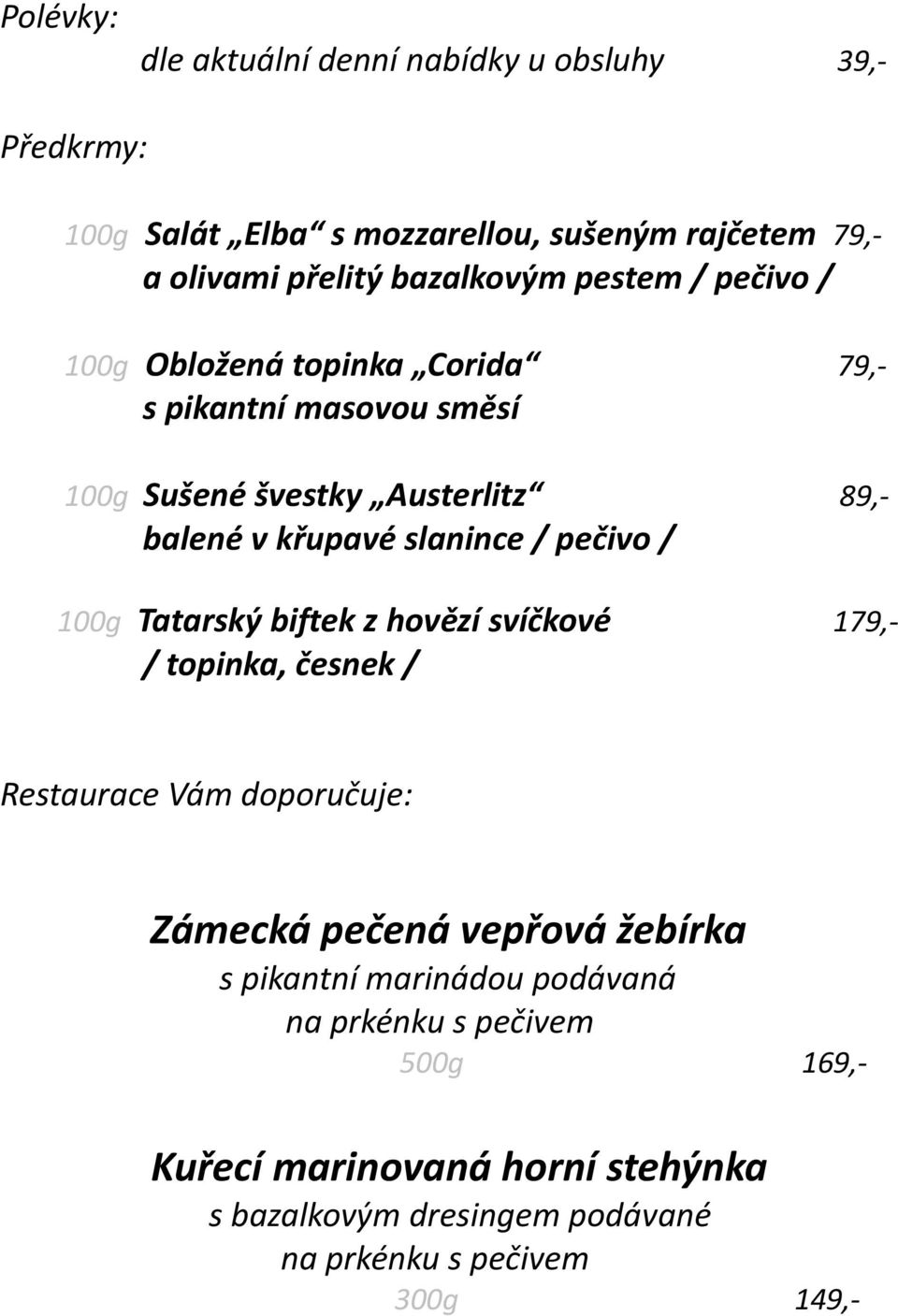 pečivo / 100g Tatarský biftek z hovězí svíčkové 179,- / topinka, česnek / Restaurace Vám doporučuje: Zámecká pečená vepřová žebírka s pikantní