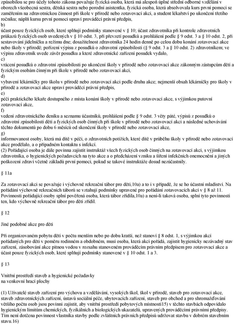 prováděcí právní předpis, účast pouze fyzických osob, které splňují podmínky stanovené v 10; účast zdravotníka při kontrole zdravotních průkazů fyzických osob uvedených v 10 odst.