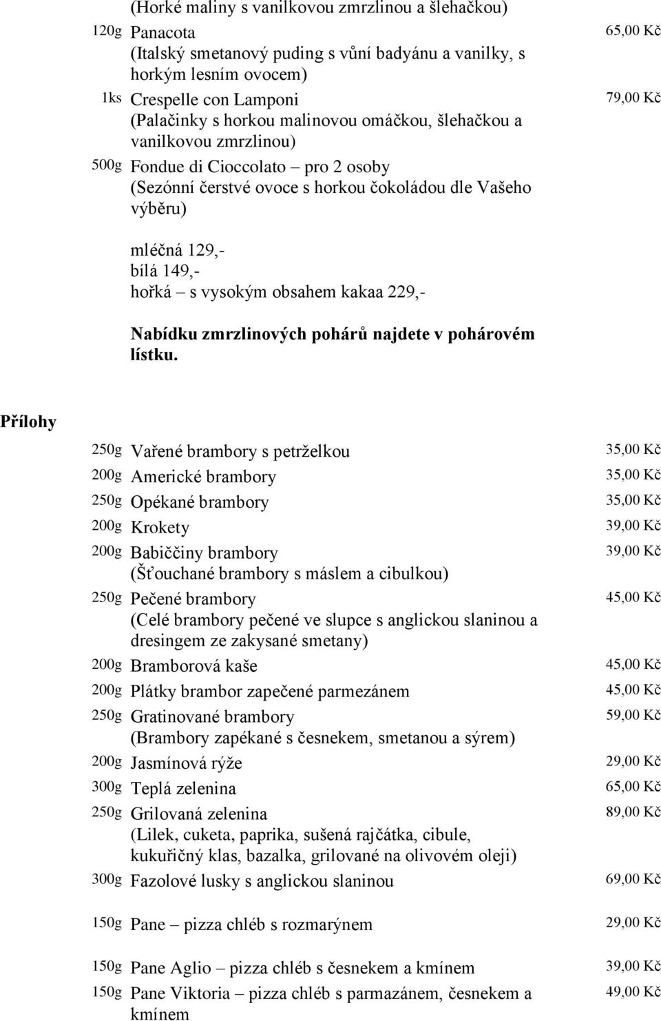 obsahem kakaa 229,- Nabídku zmrzlinových pohárů najdete v pohárovém lístku.