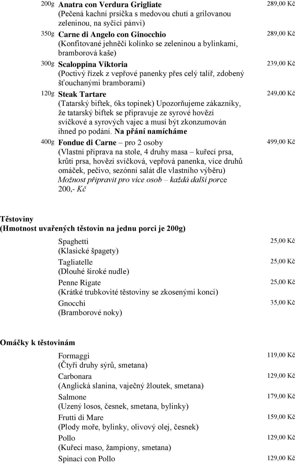 zákazníky, že tatarský biftek se připravuje ze syrové hovězí svíčkové a syrových vajec a musí být zkonzumován ihned po podání.